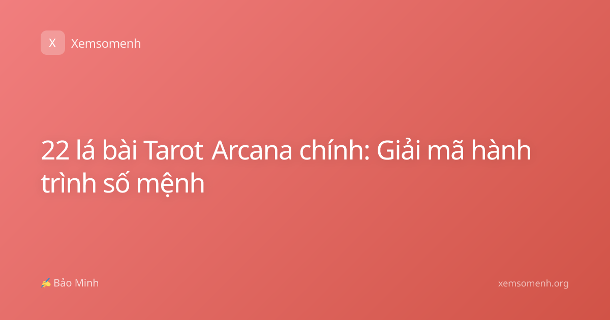 22 lá bài Tarot Arcana chính: Giải mã hành trình số mệnh