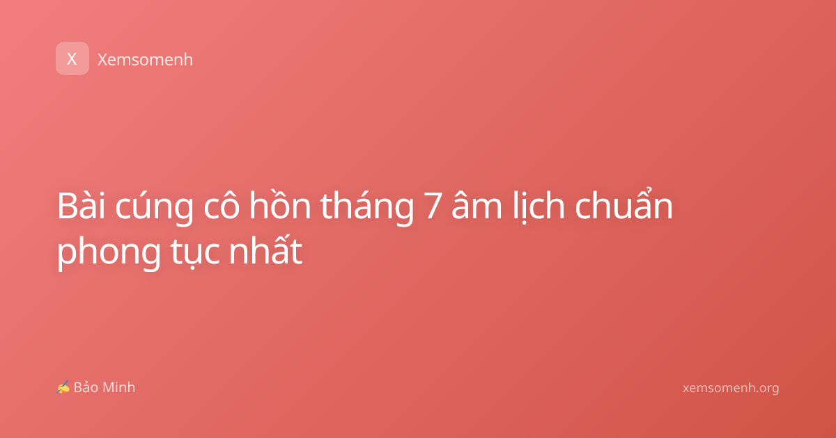 Bài cúng cô hồn tháng 7 âm lịch chuẩn phong tục nhất