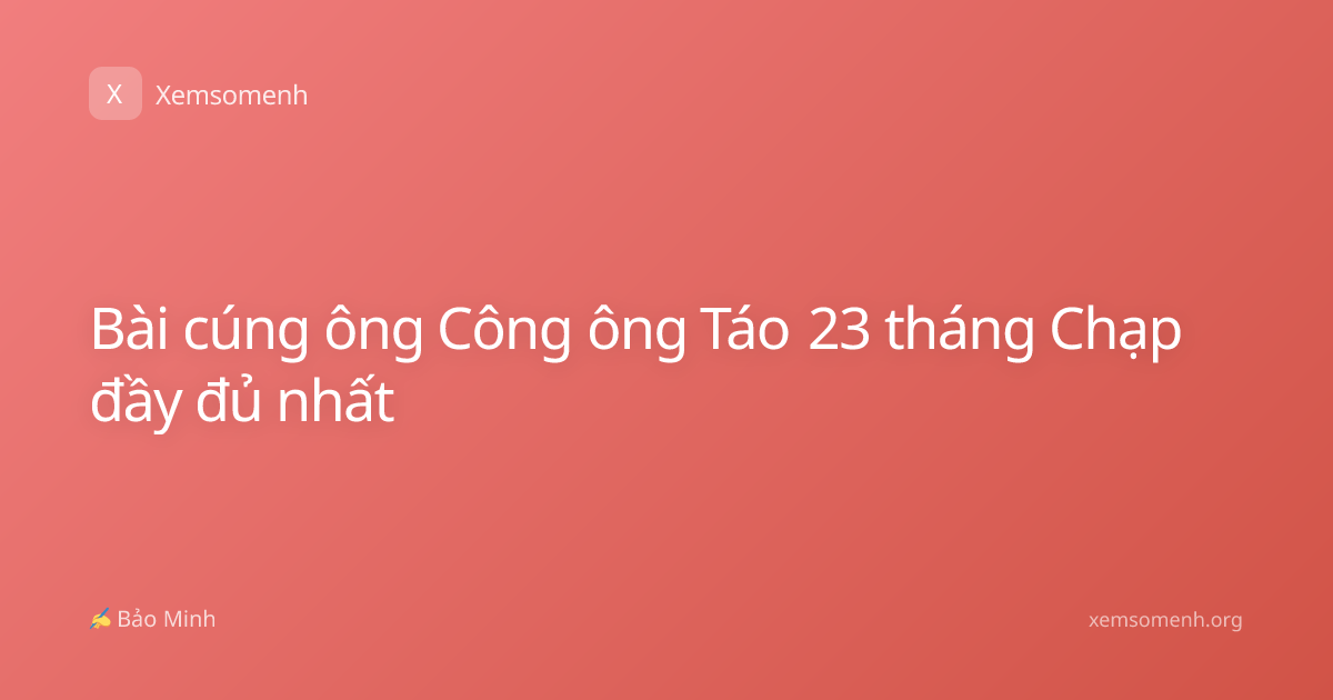 Bài cúng ông Công ông Táo 23 tháng Chạp đầy đủ nhất