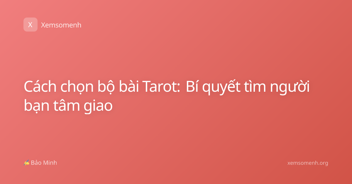 Cách chọn bộ bài Tarot: Bí quyết tìm người bạn tâm giao