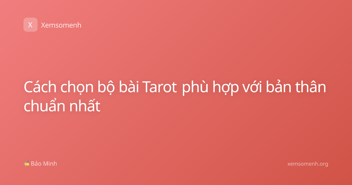 Cách chọn bộ bài Tarot phù hợp với bản thân chuẩn nhất