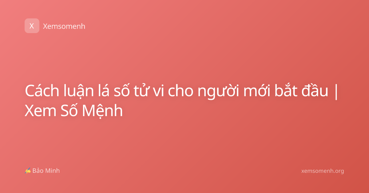 Cách luận lá số tử vi cho người mới bắt đầu | Xem Số Mệnh