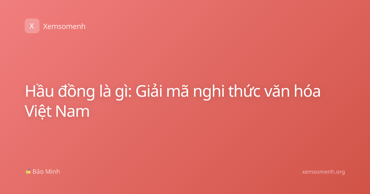 Hầu đồng là gì: Giải mã nghi thức văn hóa Việt Nam