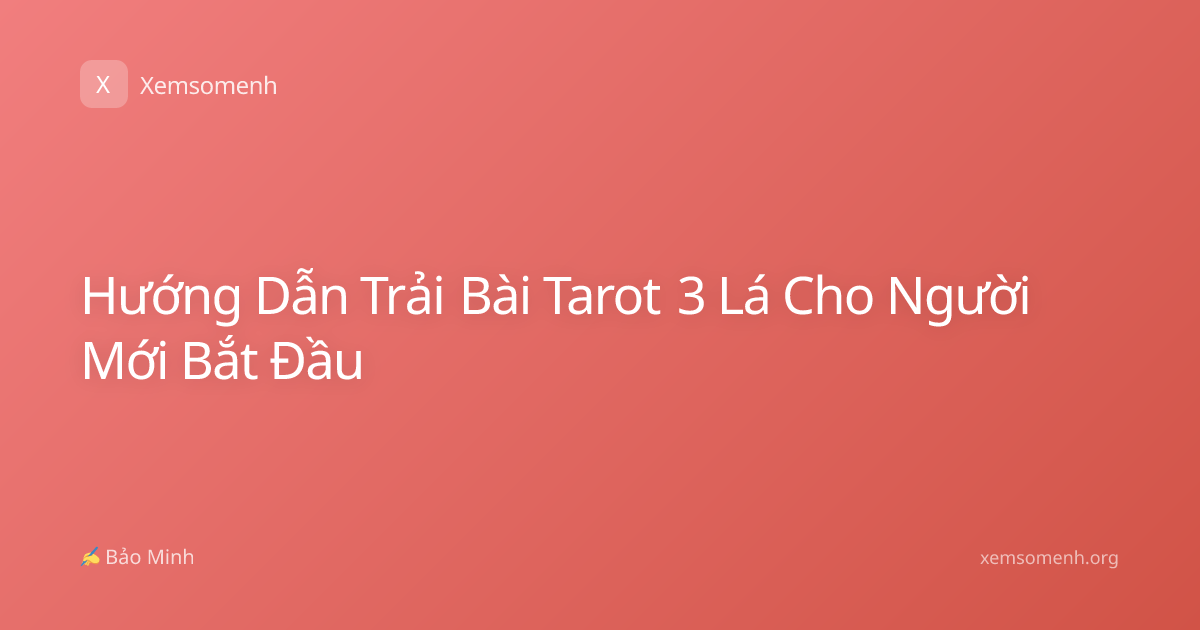 Hướng Dẫn Trải Bài Tarot 3 Lá Cho Người Mới Bắt Đầu
