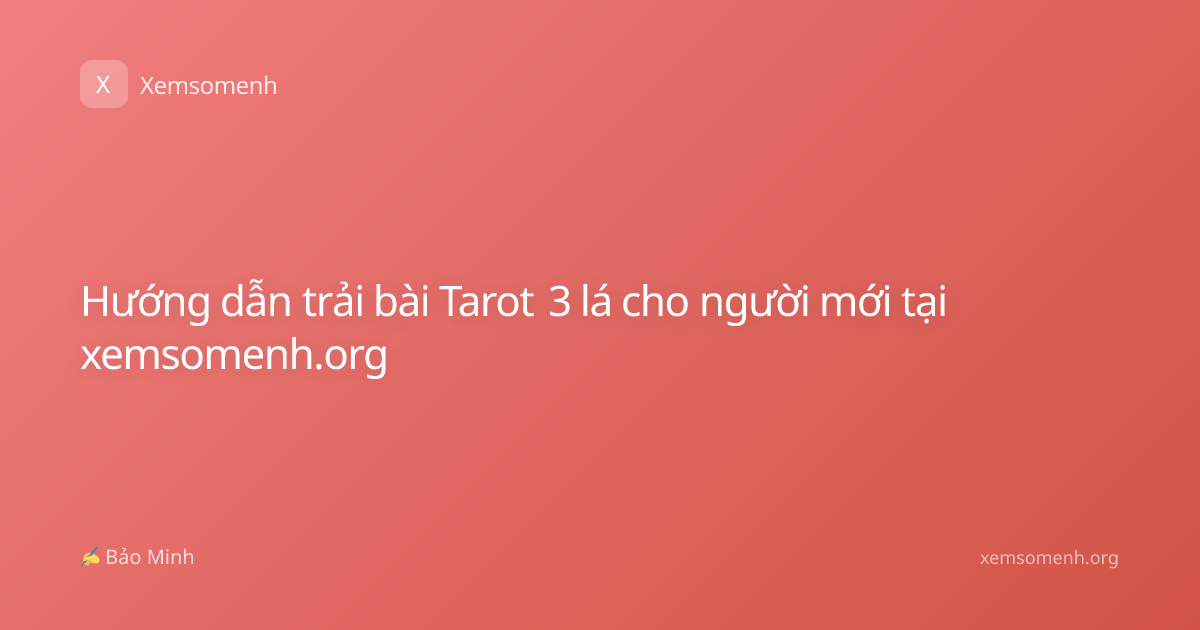 Hướng dẫn trải bài Tarot 3 lá cho người mới tại xemsomenh.org