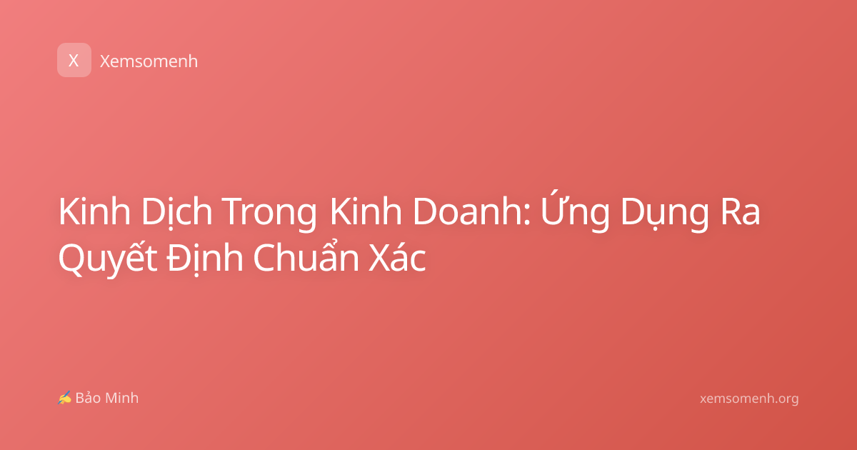 Kinh Dịch Trong Kinh Doanh: Ứng Dụng Ra Quyết Định Chuẩn Xác