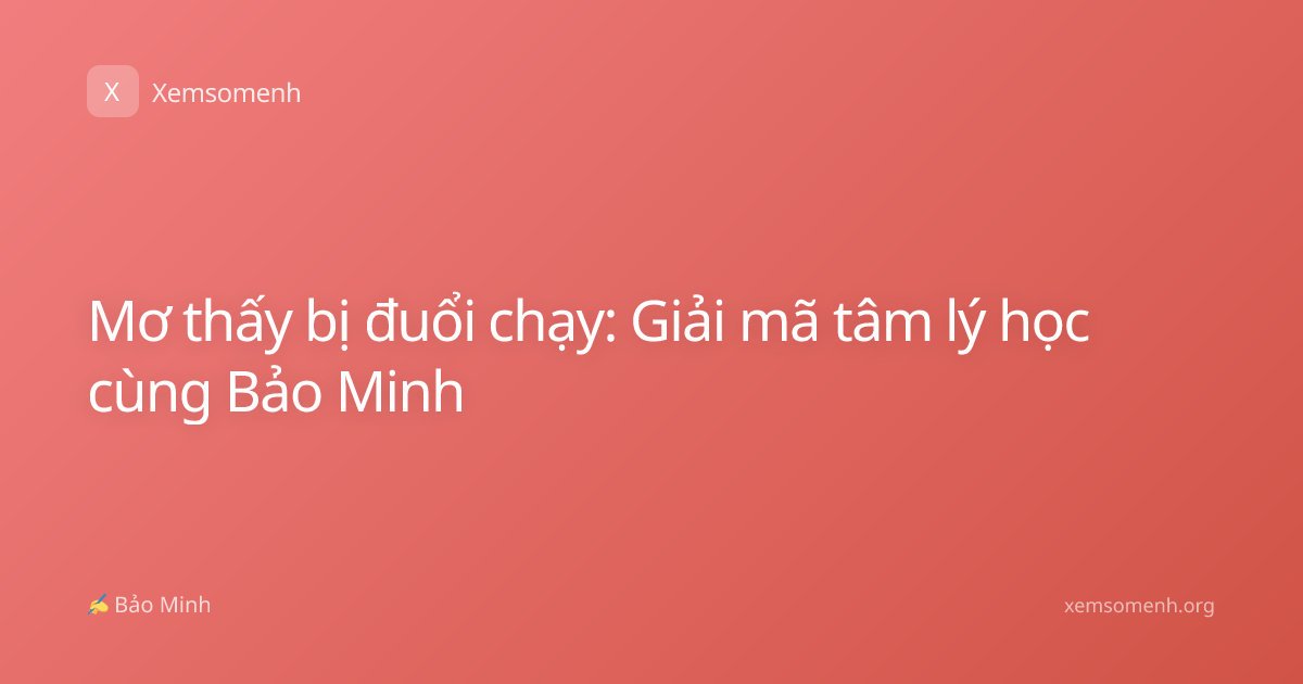 Mơ thấy bị đuổi chạy: Giải mã tâm lý học cùng Bảo Minh