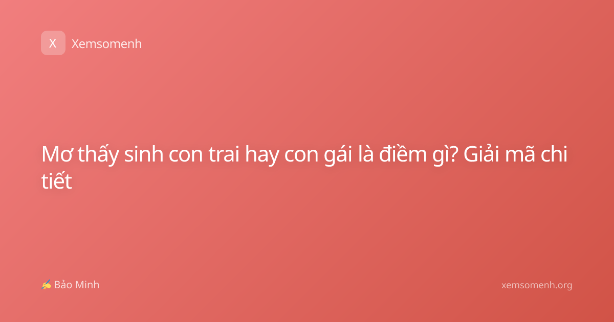 Mơ thấy sinh con trai hay con gái là điềm gì? Giải mã chi tiết
