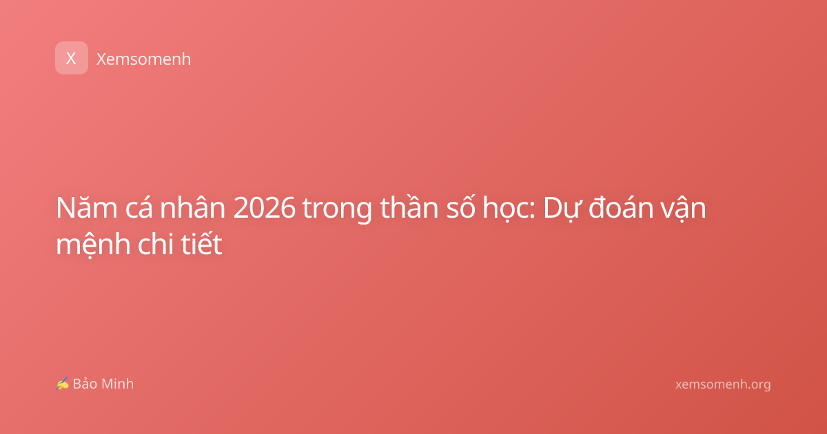 Năm cá nhân 2026 trong thần số học: Dự đoán vận mệnh chi tiết