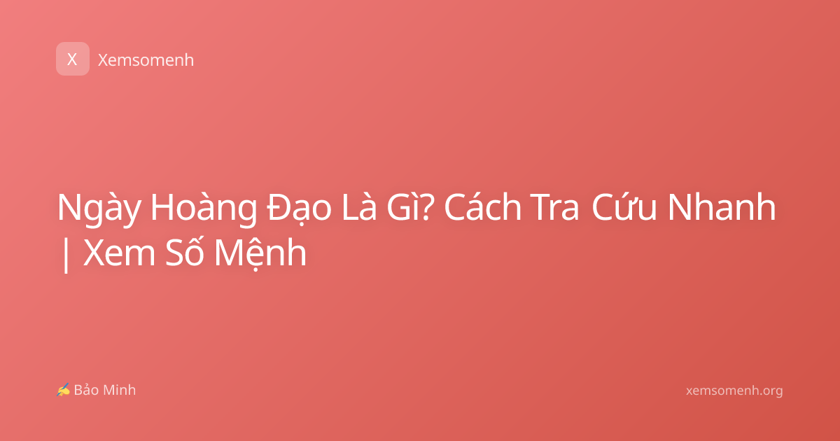Ngày Hoàng Đạo Là Gì? Cách Tra Cứu Nhanh | Xem Số Mệnh