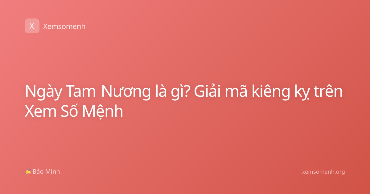 Ngày Tam Nương là gì? Giải mã kiêng kỵ trên Xem Số Mệnh