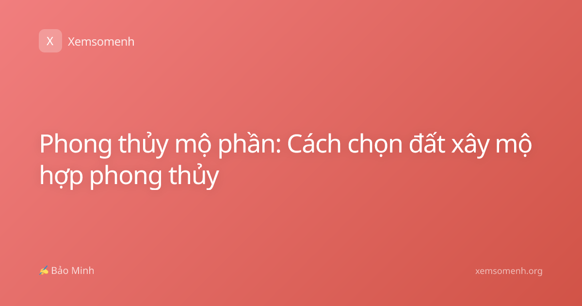 Phong thủy mộ phần: Cách chọn đất xây mộ hợp phong thủy