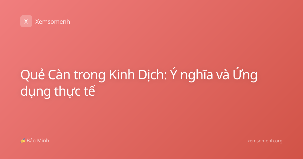 Quẻ Càn trong Kinh Dịch: Ý nghĩa và Ứng dụng thực tế