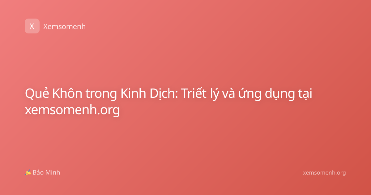 Quẻ Khôn trong Kinh Dịch: Triết lý và ứng dụng tại xemsomenh.org