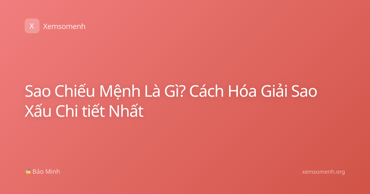 Sao Chiếu Mệnh Là Gì? Cách Hóa Giải Sao Xấu Chi tiết Nhất