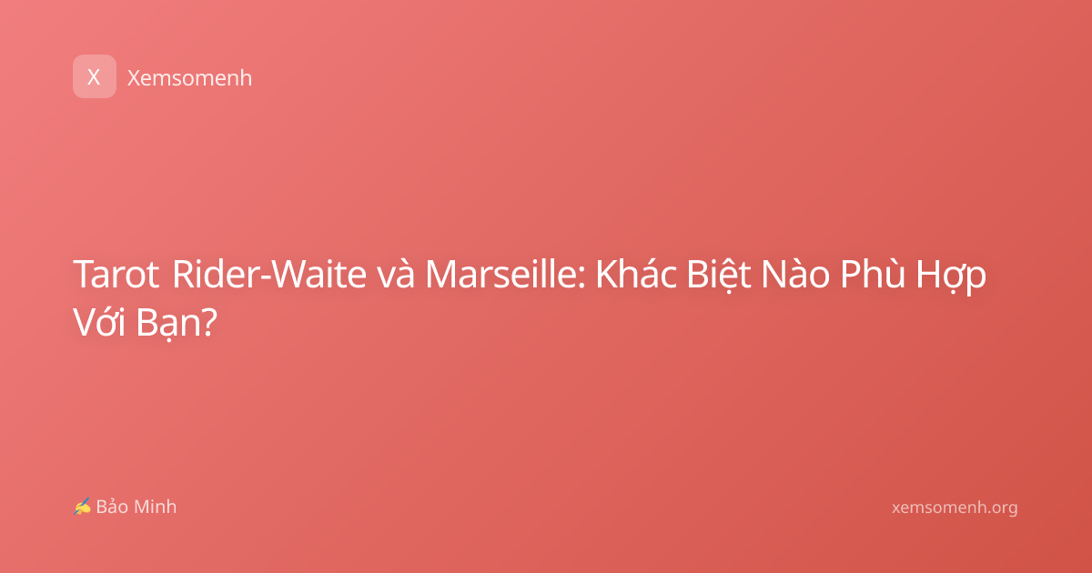 Tarot Rider-Waite và Marseille: Khác Biệt Nào Phù Hợp Với Bạn?