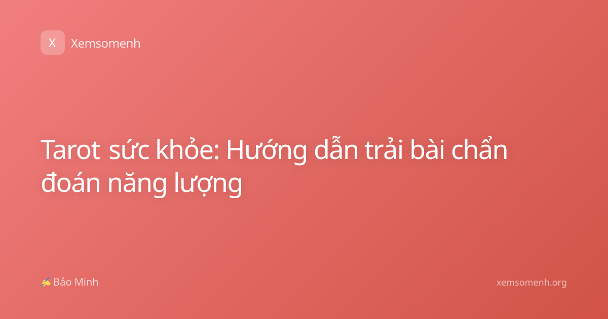 Tarot sức khỏe: Hướng dẫn trải bài chẩn đoán năng lượng