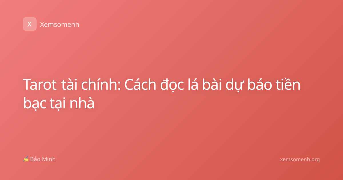 Tarot tài chính: Cách đọc lá bài dự báo tiền bạc tại nhà