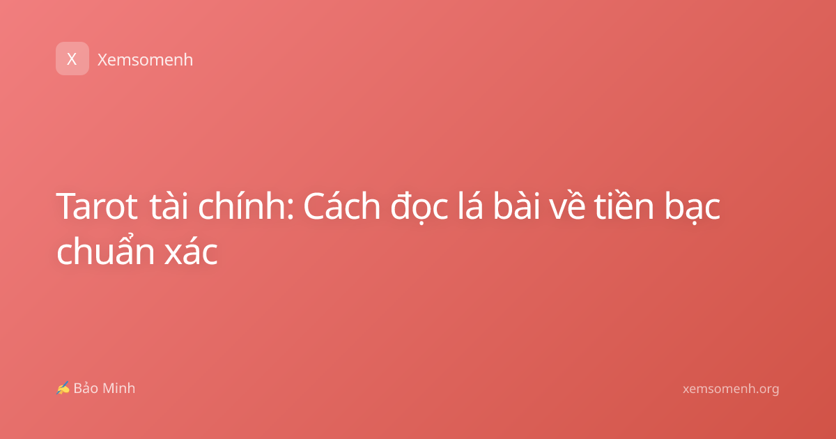 Tarot tài chính: Cách đọc lá bài về tiền bạc chuẩn xác