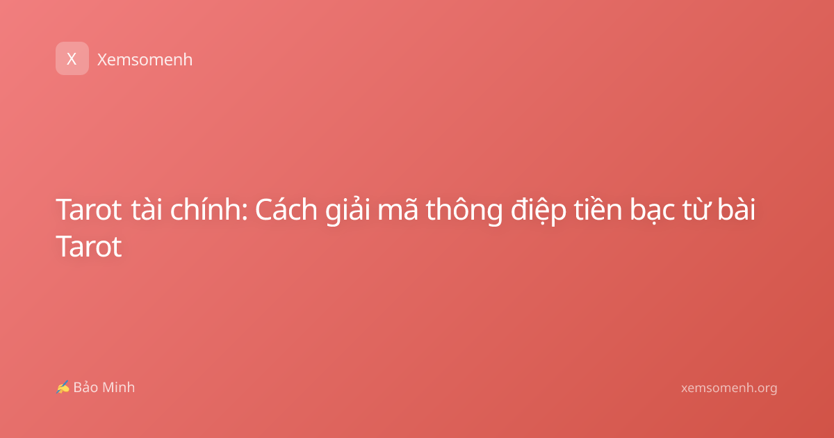 Tarot tài chính: Cách giải mã thông điệp tiền bạc từ bài Tarot