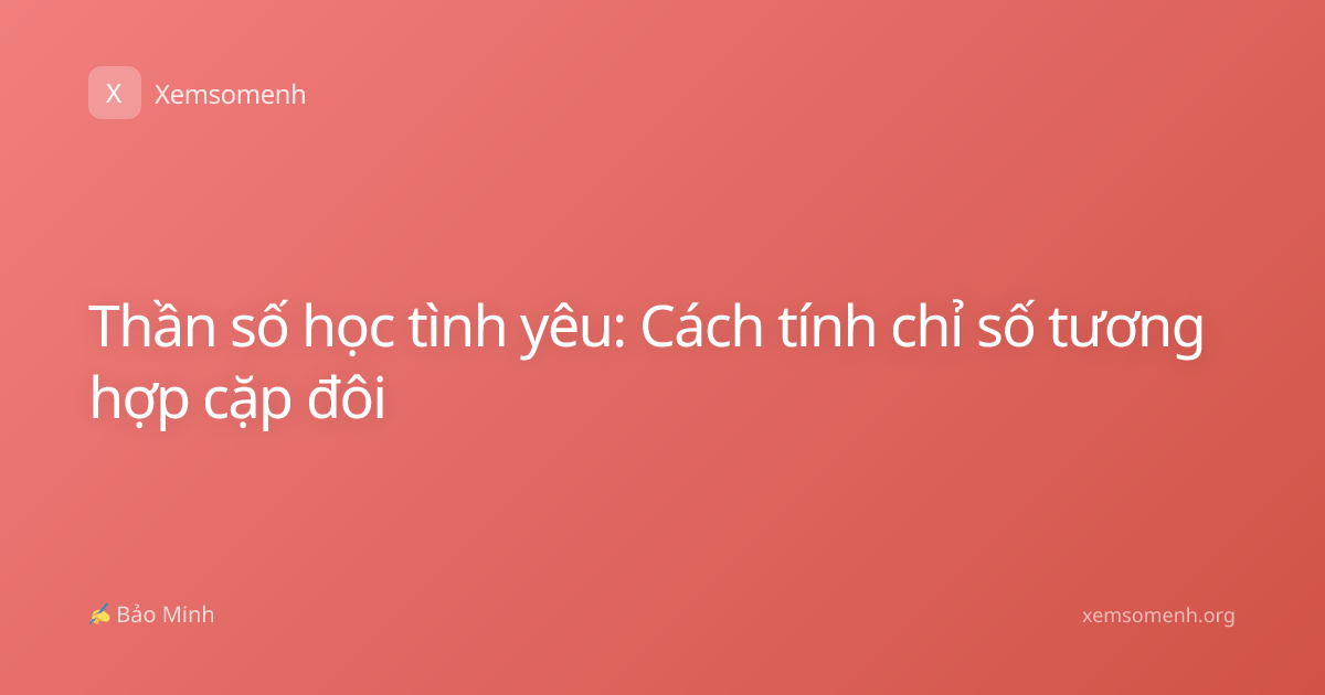 Thần số học tình yêu: Cách tính chỉ số tương hợp cặp đôi