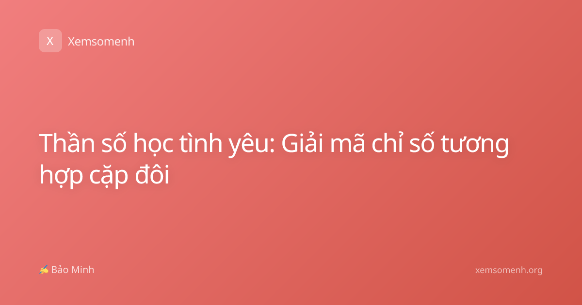 Thần số học tình yêu: Giải mã chỉ số tương hợp cặp đôi