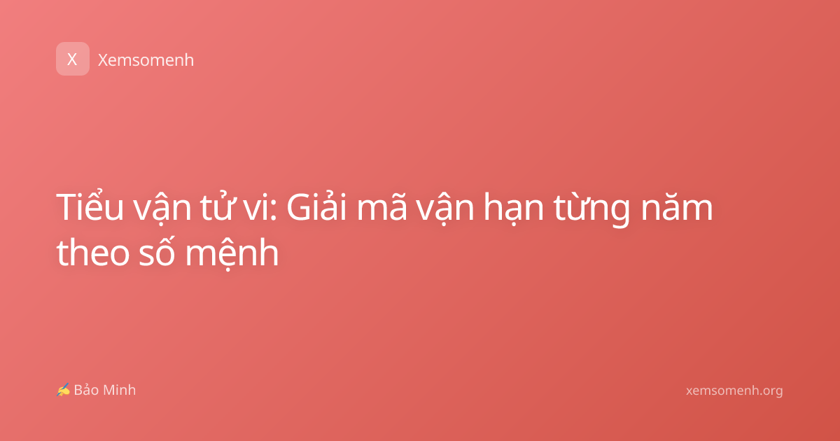 Tiểu vận tử vi: Giải mã vận hạn từng năm theo số mệnh