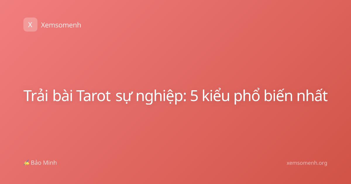 Trải bài Tarot sự nghiệp: 5 kiểu phổ biến nhất