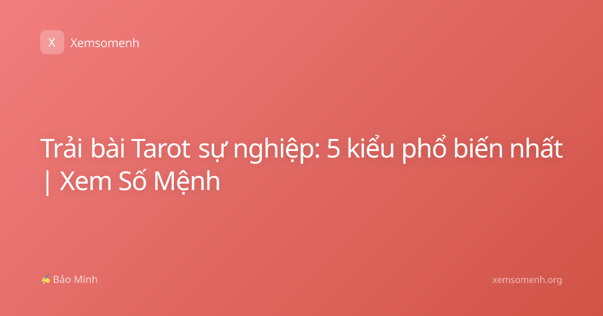 Trải bài Tarot sự nghiệp: 5 kiểu phổ biến nhất | Xem Số Mệnh