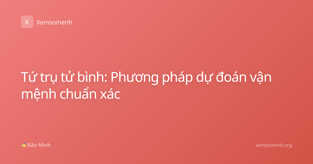 Tứ trụ tử bình: Phương pháp dự đoán vận mệnh chuẩn xác