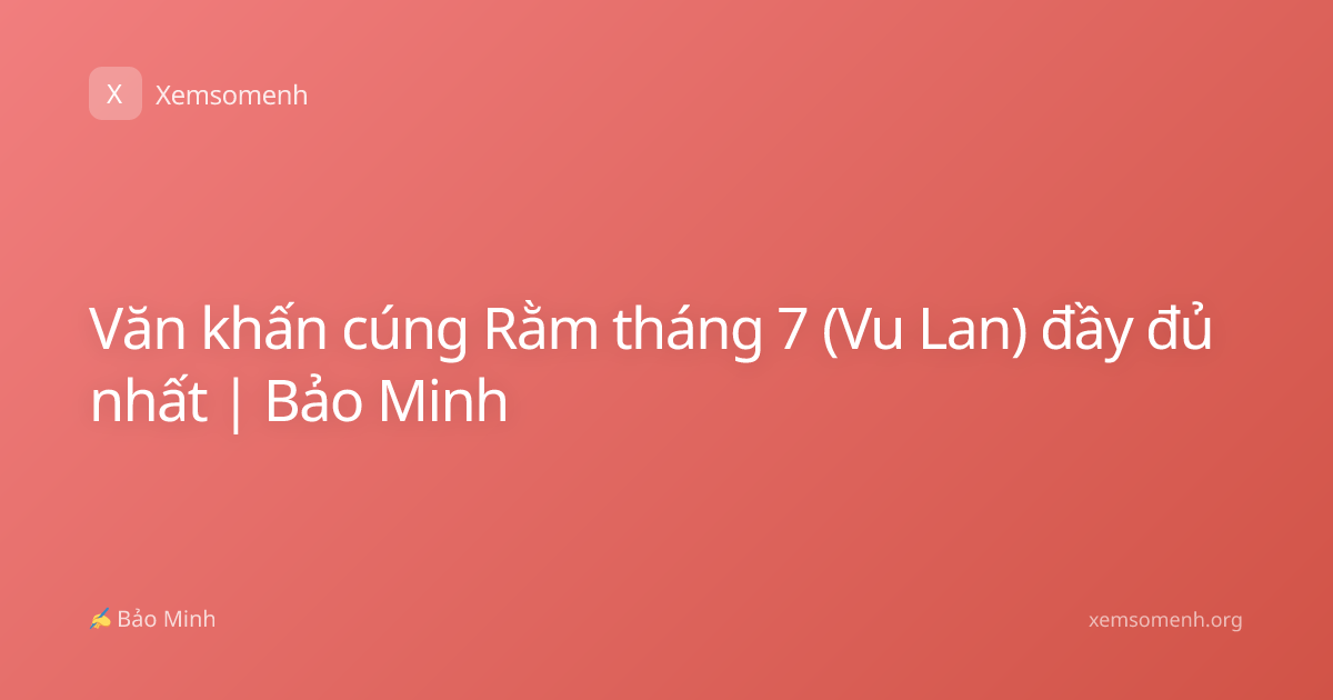 Văn khấn cúng Rằm tháng 7 (Vu Lan) đầy đủ nhất | Bảo Minh