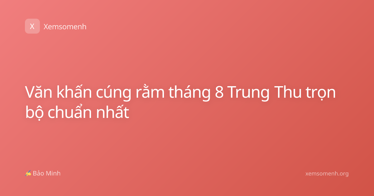 Văn khấn cúng rằm tháng 8 Trung Thu trọn bộ chuẩn nhất