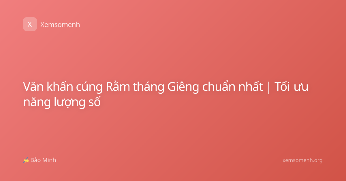 Văn khấn cúng Rằm tháng Giêng chuẩn nhất | Tối ưu năng lượng số