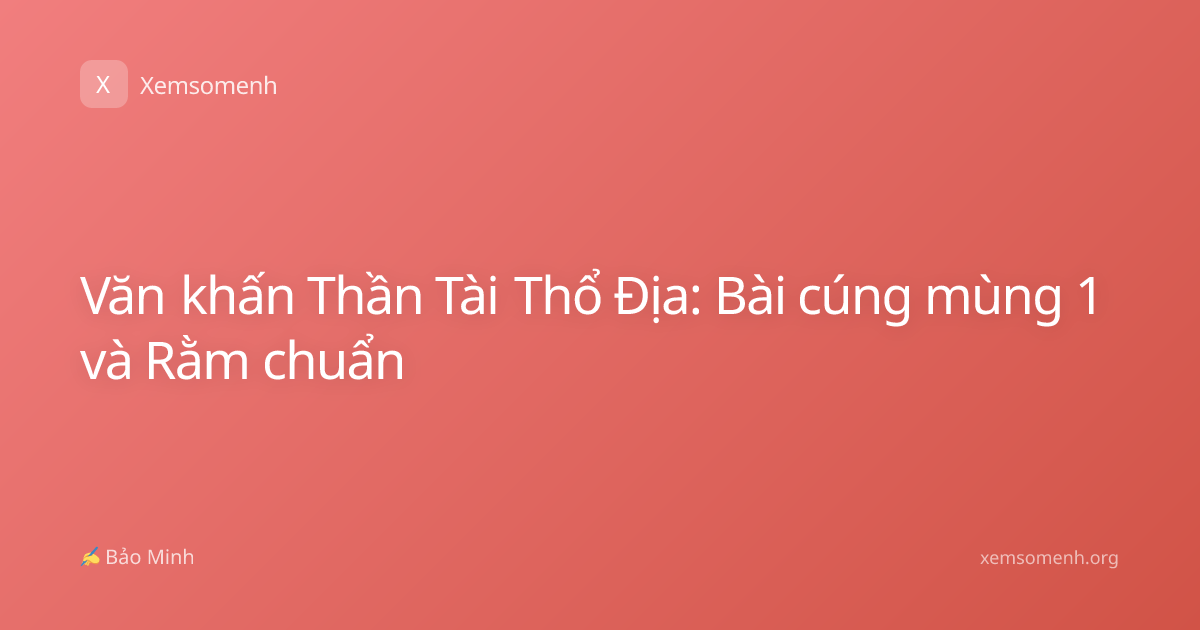 Văn khấn Thần Tài Thổ Địa: Bài cúng mùng 1 và Rằm chuẩn