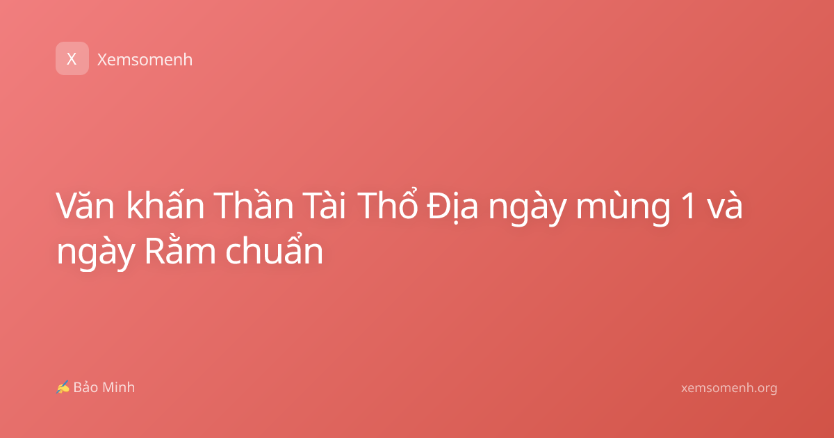 Văn khấn Thần Tài Thổ Địa ngày mùng 1 và ngày Rằm chuẩn