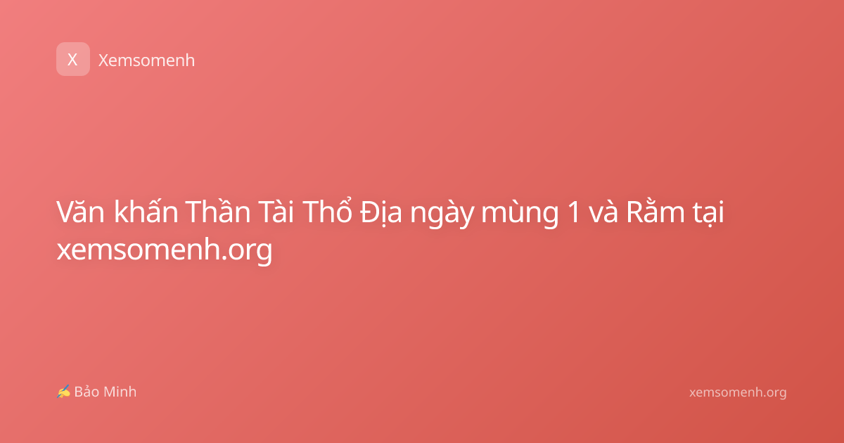 Văn khấn Thần Tài Thổ Địa ngày mùng 1 và Rằm tại xemsomenh.org