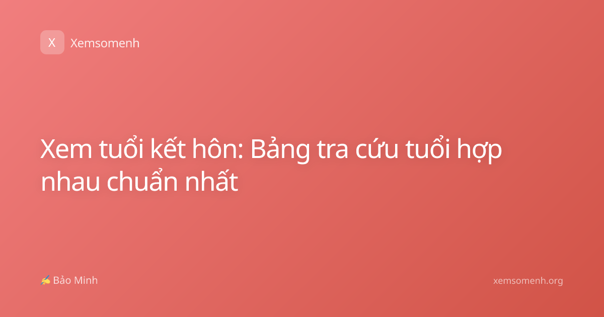 Xem tuổi kết hôn: Bảng tra cứu tuổi hợp nhau chuẩn nhất