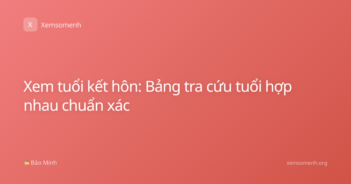 Xem tuổi kết hôn: Bảng tra cứu tuổi hợp nhau chuẩn xác