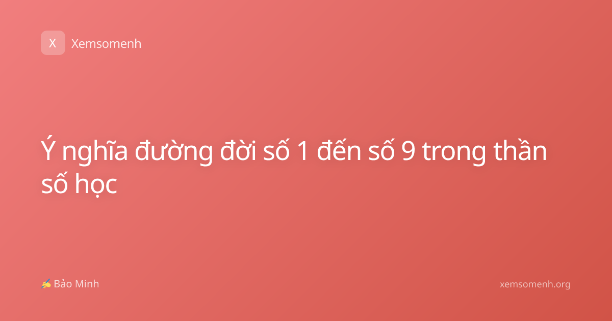 Ý nghĩa đường đời số 1 đến số 9 trong thần số học